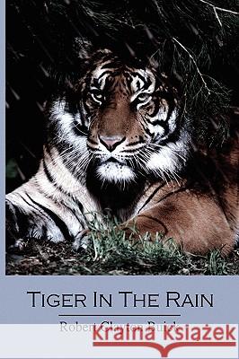 Tiger in the Rain Robert Clayton Buick 9781450004602