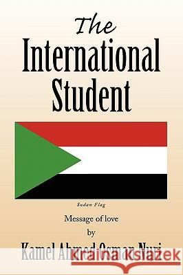 The International Student Kamel Ahmed Osman Nuri 9781450004831 Xlibris Corporation