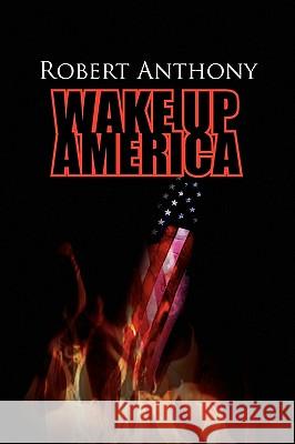 Wake Up America Robert Anthony 9781450005180