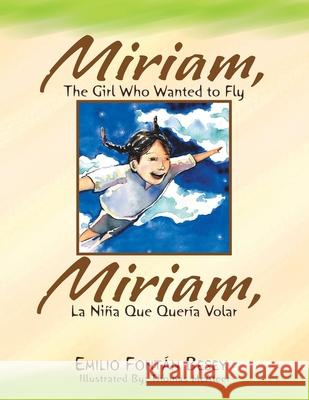 Miriam, the Girl Who Wanted to Fly Emilio Fontán Besey, Thomas McAteer 9781450005289