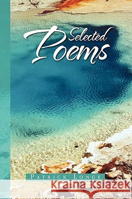 Selected Poems Patrick Longe 9781450005340 Xlibris Corporation