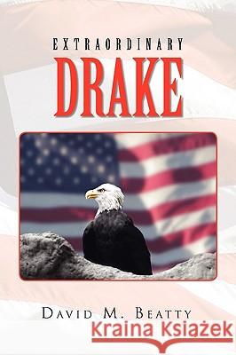 Extraordinary Drake David M. Beatty 9781450005883