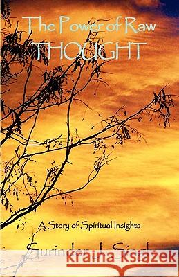 The Power of Raw Thought Surinder J. Singh 9781450006897