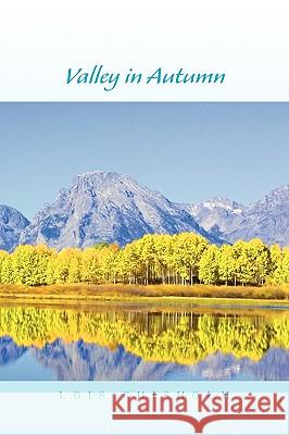 Valley in Autumn Lois Chisholm 9781450006934 Xlibris Corporation