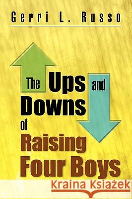 The Ups and Downs of Raising Four Boys Gerri L. Russo 9781450007108 Xlibris Corporation