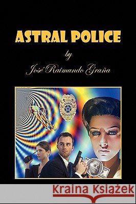 Astral Police Jos Raimundo Graa 9781450007245