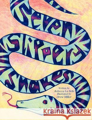 Seven Slippery Snakes Rebecca La Belle 9781450007467 Xlibris Corporation