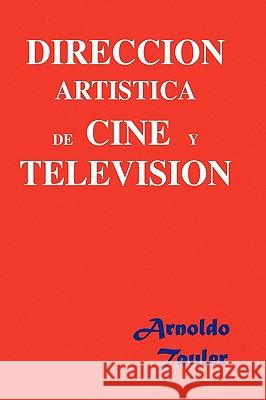 Direccion Artistica de Cine y Television Arnoldo Tauler 9781450007481 Xlibris