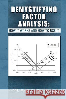 Demystifying Factor Analysis Walkey Garry W Fran 9781450007825 Xlibris Corporation