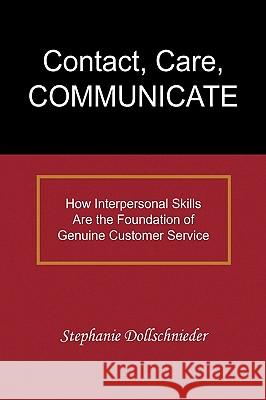 Contact, Care, Communicate Stephanie Dollschnieder 9781450008037 Xlibris Corporation