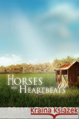 Horses and Heartbeats Polly Thompson 9781450008136