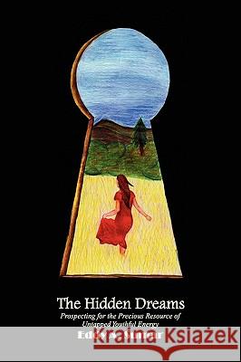 The Hidden Dreams Eddy A. Sumar 9781450008860 Xlibris Corporation