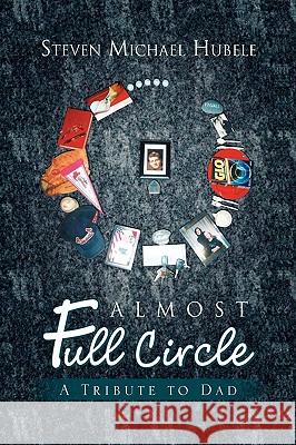 Almost Full Circle Steven Michael Hubele 9781450008921