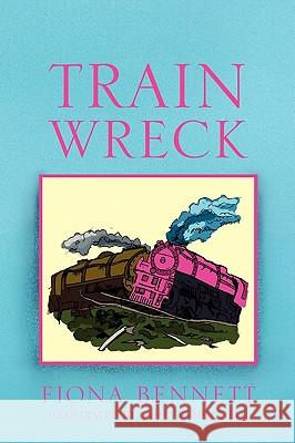 Train Wreck Fiona Bennett 9781450009812