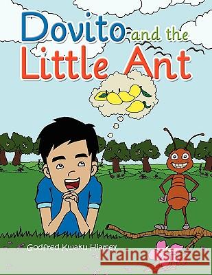 Dovito and the Little Ant Godfred Kwaku Hiamey 9781450009997 Xlibris Corporation