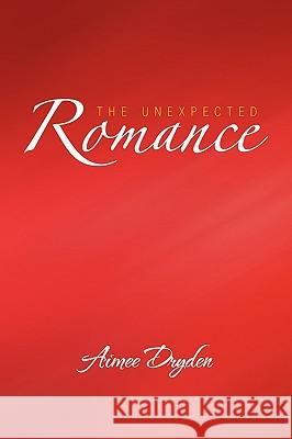 The Unexpected Romance Aimee Dryden 9781450010504