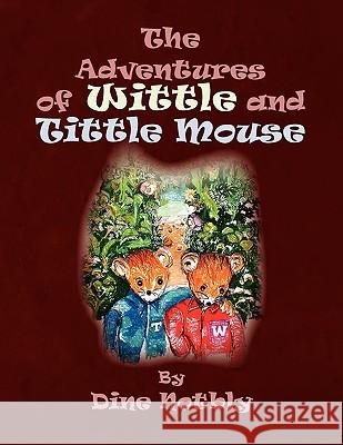 The Adventures of Wittle and Tittle Mouse Dine Notbly 9781450010962