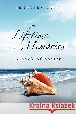 Lifetime Memories Jennifer Burt 9781450011501 Xlibris Corporation