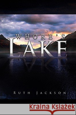 Whore's Lake Ruth Jackson 9781450011563
