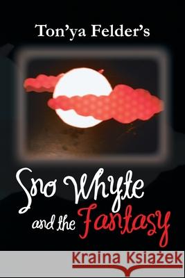 Sno Whyte and the Fantasy: Realm of the Panthers Felder, Ton'ya 9781450012294 Xlibris Corporation