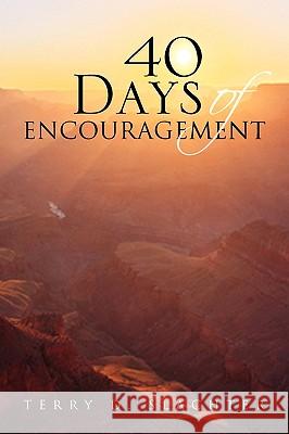 40 Days of Encouragement Terry D. Slachter 9781450012706 Xlibris Corporation