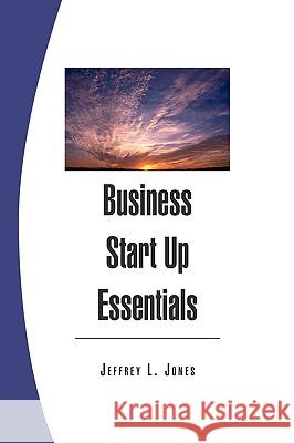 Business Start Up Essentials Jeffrey L. Jones 9781450012775 Xlibris Corporation