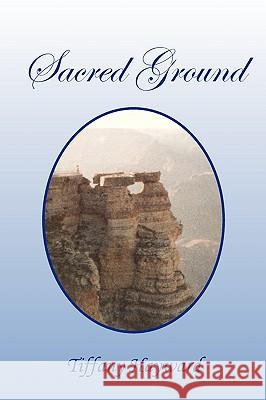 Sacred Ground Tiffany Hayward 9781450012942