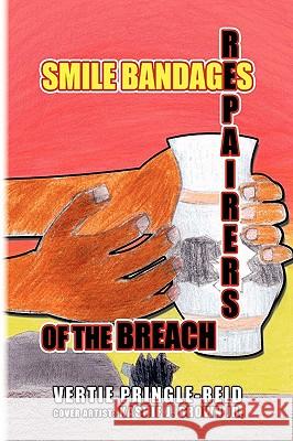 Smile Bandages, Repairers of the Breach Vertie Pringle-Reid 9781450013321 Xlibris Corporation