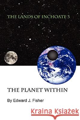 The Lands of Inchoate 3 Edward J. Fisher 9781450013666