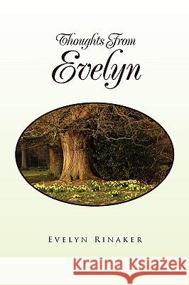 Thoughts from Evelyn Evelyn Rinaker 9781450014304 Xlibris