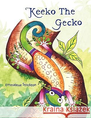 Keeko the Gecko Emmalene Stockton 9781450014953 Xlibris Corporation
