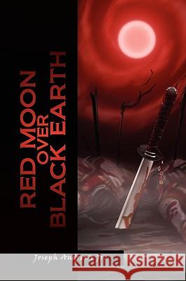 Red Moon Over Black Earth Joseph Jr. Andrews 9781450015004