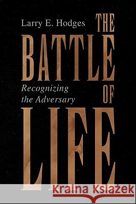 The Battle of Life Larry E. Hodges 9781450015028