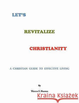 Let's Revitalize Christianity Warren F Hannas 9781450015325