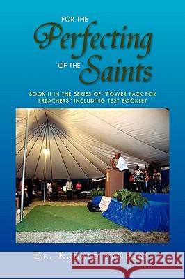 For the Perfecting of the Saints Dr Ronald Sanders 9781450015615 Xlibris Corporation