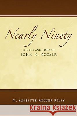 Nearly Ninety M. Suejette Rosser Riley 9781450017442 Xlibris Corporation