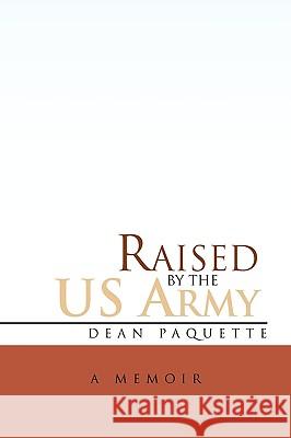 Raised by the US Army Dean Paquette 9781450017596