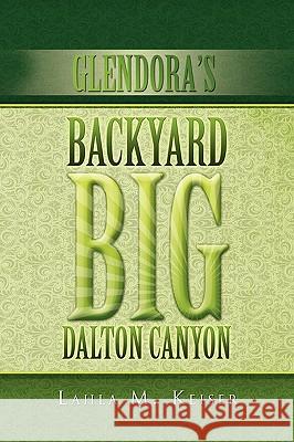 Glendora's Backyard Big Dalton Canyon Lahla M Keiser 9781450017848 Xlibris