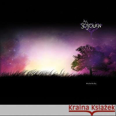 My Sojourn Michelle Dy 9781450017862 Xlibris