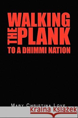 Walking the Plank: To a Dhimmi Nation Love, Mary Christina 9781450017879