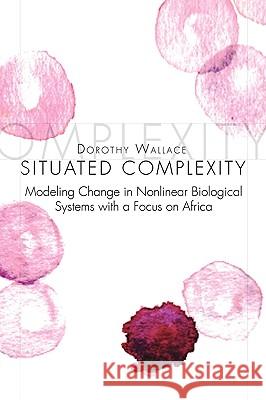 Situated Complexity Dorothy Wallace 9781450018272 Xlibris Corporation