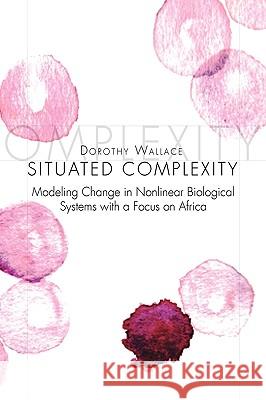 Situated Complexity Dorothy Wallace 9781450018289 Xlibris Corporation
