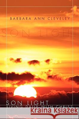 Son Light Barbara Ann Cleveley 9781450018340 Xlibris Corporation