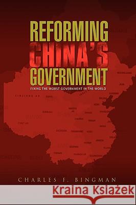 Reforming China's Government Charles F. Bingman 9781450018401 Xlibris Corporation