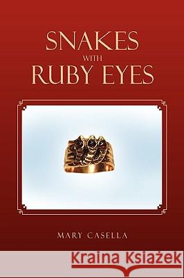 Snakes with Ruby Eyes Mary Casella 9781450018661 Xlibris Corporation