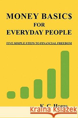 Money Basics for Everyday People K. C. Hobbs 9781450018715 Xlibris Corporation