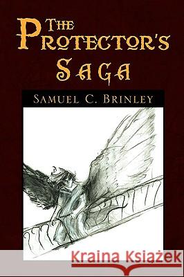 The Protector's Saga Samuel C. Brinley 9781450018784 Xlibris Corporation