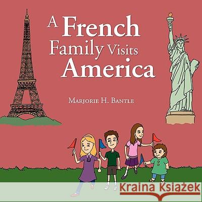 A French Family Visits America Marjorie H. Bantle 9781450018975 Xlibris Corporation