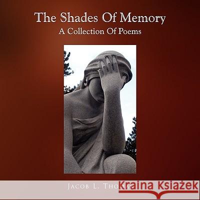 The Shades of Memory Jacob L. Thomas 9781450019002