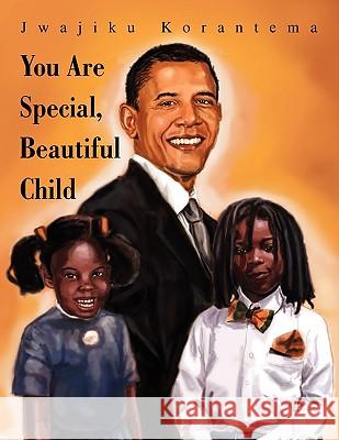 You Are Special, Beautiful Child Jwajiku Korantema 9781450019439 Xlibris Corporation